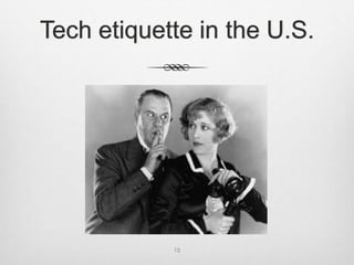 Tech etiquette in the U.S.
15
 