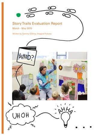 StoryTrails Evaluation Report
Written by Sammy Gildroy, Imagine Futures
March - May 2015
 