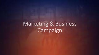 Marketing & Business
Campaign
 