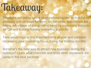Takeaway: 
Shoppers are going online at an increasing rate to find the right 
products and services for them. All the whil...