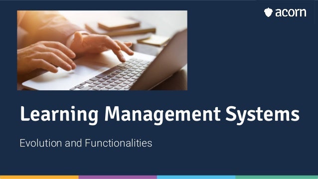 Learning Management Systems
Evolution and Functionalities
 