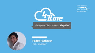 Enterprise Cloud Access. Simplified.
Paddy Raghavan
Co-Founder
PROUD MEMBER OF
 