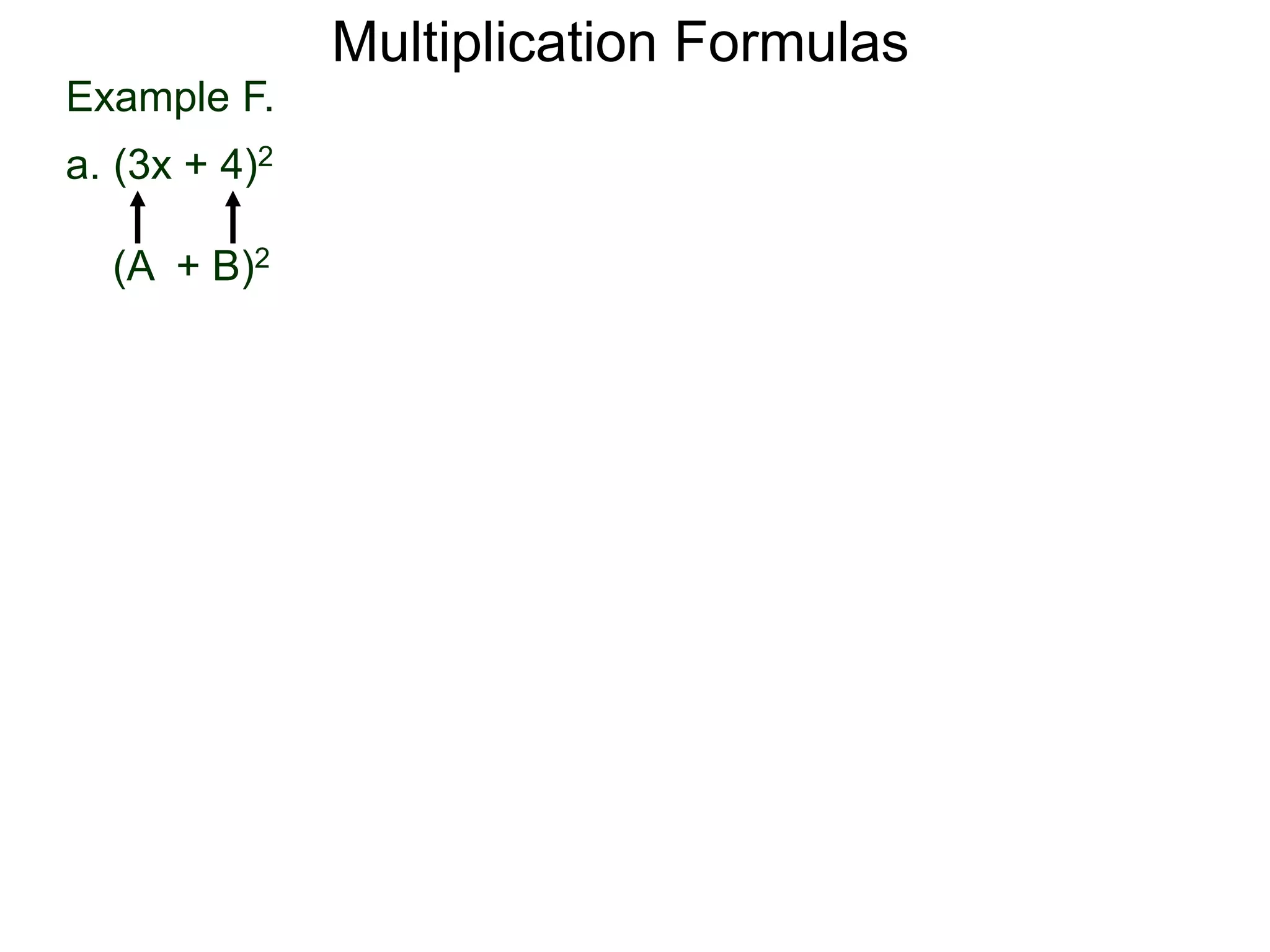 Example F.
a. (3x + 4)2
(A + B)2
Multiplication Formulas
 