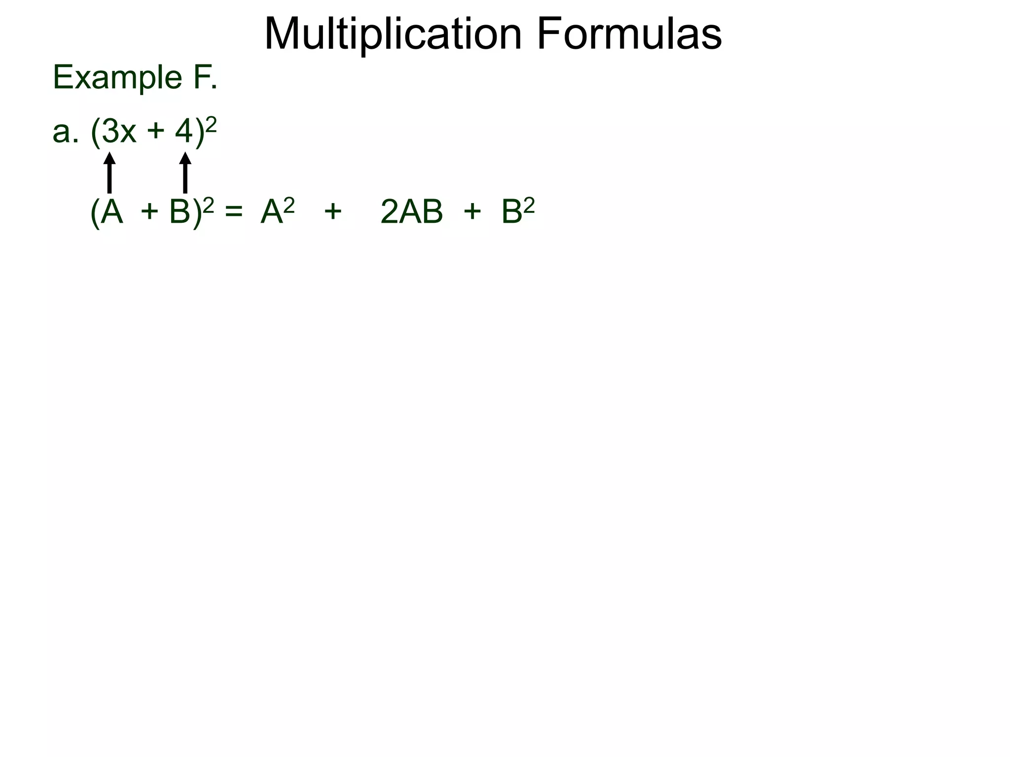 Example F.
a. (3x + 4)2
(A + B)2 = A2 + 2AB + B2
Multiplication Formulas
 