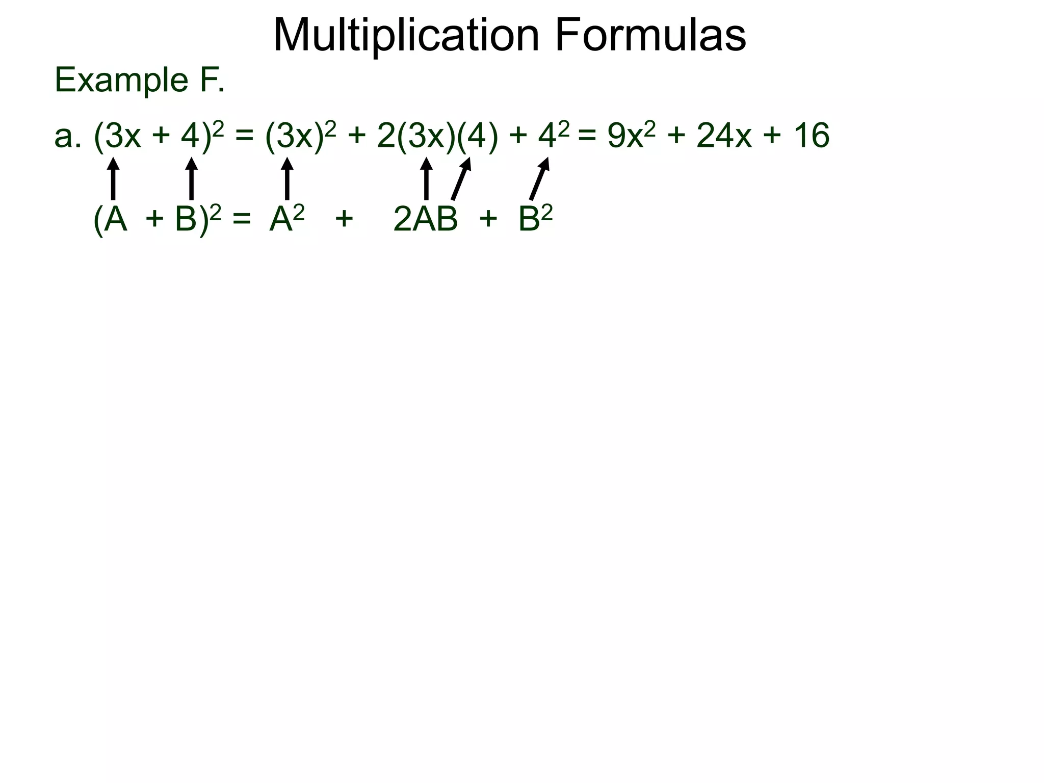 Example F.
a. (3x + 4)2 = (3x)2 + 2(3x)(4) + 42 = 9x2 + 24x + 16
(A + B)2 = A2 + 2AB + B2
Multiplication Formulas
 