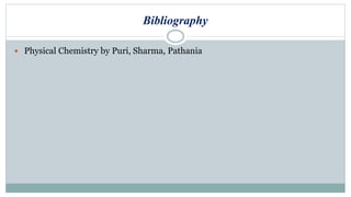 Bibliography
 Physical Chemistry by Puri, Sharma, Pathania
 