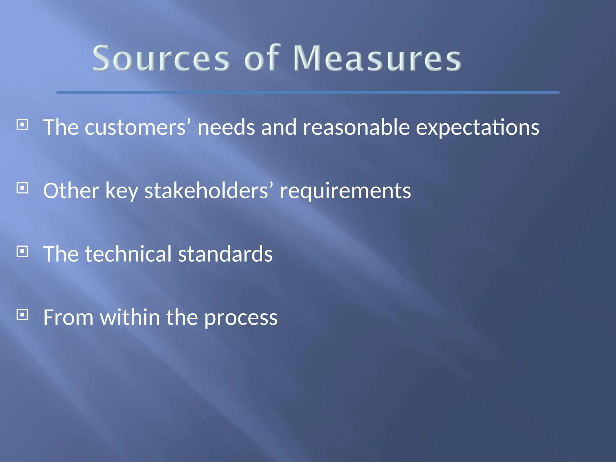  The customers’ needs and reasonable expectations
 Other key stakeholders’ requirements
 The technical standards
 From within the process
 