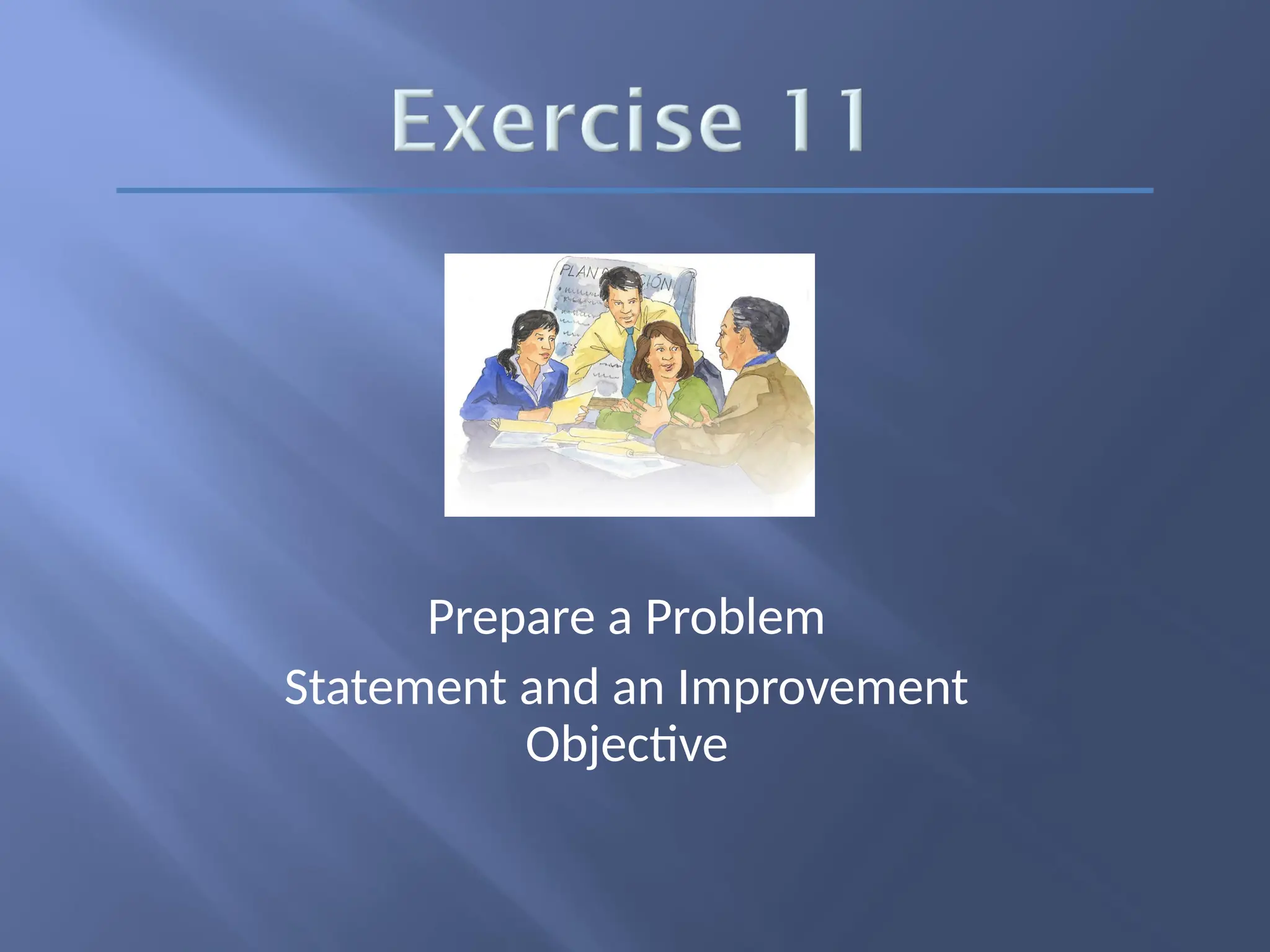 Prepare a Problem
Statement and an Improvement
Objective
 