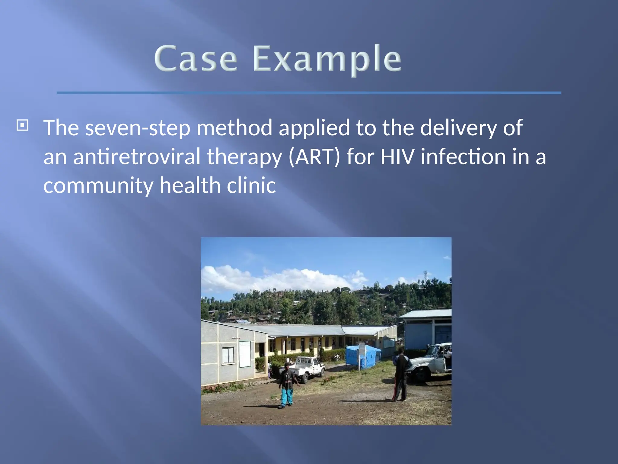  The seven-step method applied to the delivery of
an antiretroviral therapy (ART) for HIV infection in a
community health clinic
 