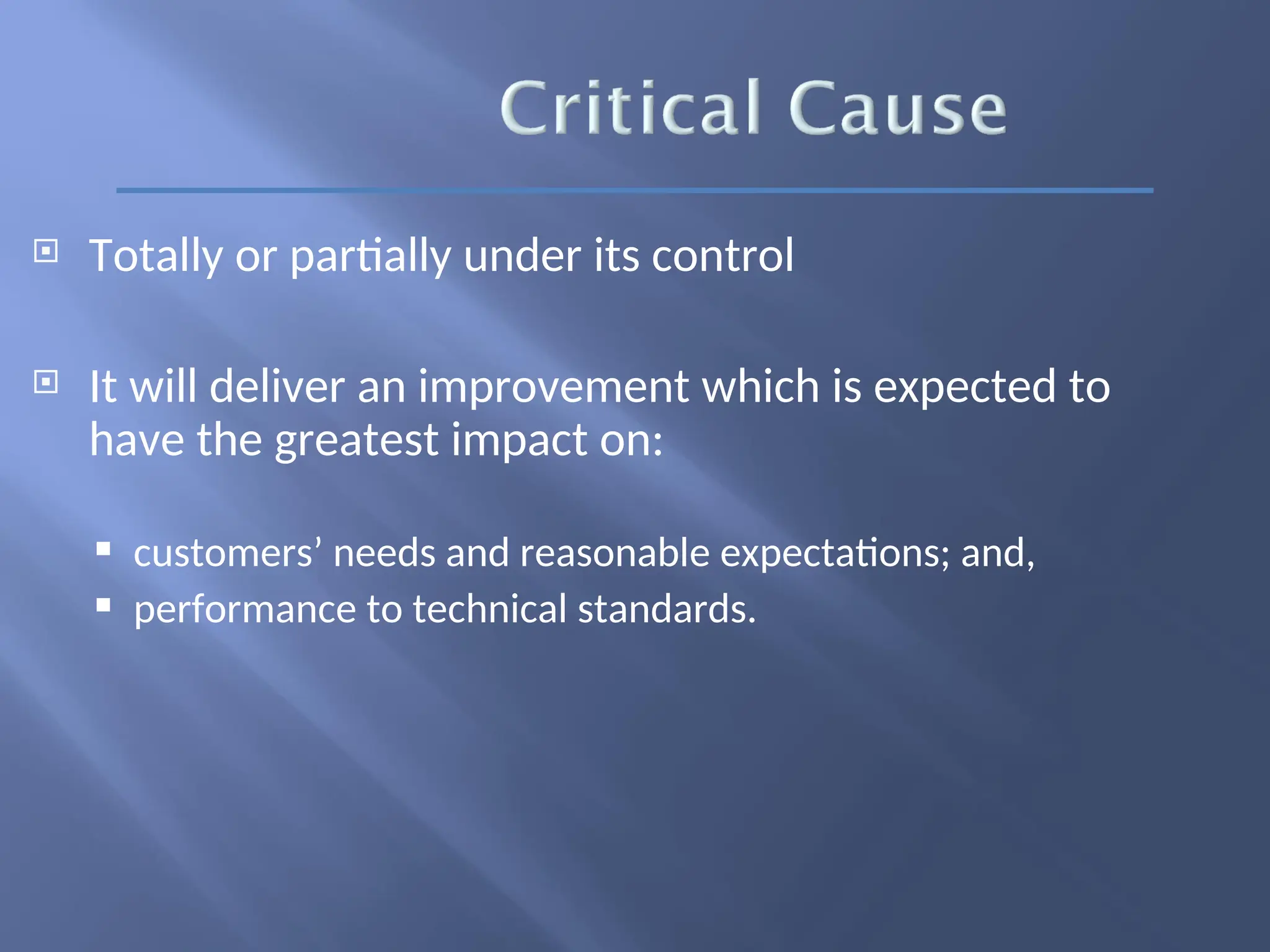  Totally or partially under its control
 It will deliver an improvement which is expected to
have the greatest impact on:
 customers’ needs and reasonable expectations; and,
 performance to technical standards.
 