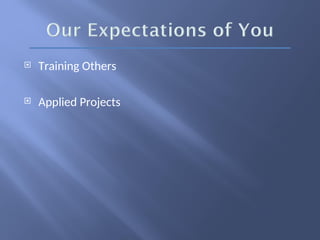  Training Others
 Applied Projects
 