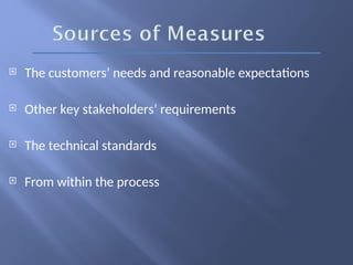  The customers’ needs and reasonable expectations
 Other key stakeholders’ requirements
 The technical standards
 From within the process
 