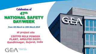 Celebration of
47th
NATIONAL SAFETY
DAY/WEEK
From 4th March to 10th March 2018
 