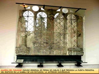 GALERIA DEL PARANIMF ESCUDO ORIGINAL DE PIEDRA DE CARLOS I QUE PRESIDIA LA PUERTA PRINCIPAL DEL EDIFICIO EN LA RAMBLA DE LOS ESTUDIOS, LA ANTERIOR UNIVERSIDAD