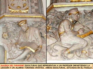 GALERIA DEL PARANIMF ESCULTURAS QUE REPRESENTAN A UN PROFESOR IMPARTIENDO LA LECCIÓN Y UN ALUMNO TOMANDO APUNTES. AMBAS ESCULTURAS, SITUADAS EN EL PASILLO 