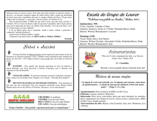 diferença entre as classes sociais. Deus quer que todos tenham os mesmos direitos e
deveres, e as mesmas condições dignas de sobrevivência. Que a renda seja distribuída
de forma mais justa e igualitária, para que se cumpra a Palavra de Deus: "O que muito
                                                                                                   Escala do Grupo de Louvor
colheu, não teve demais; e o que pouco, não teve falta" (2 Coríntios 8.15).                       “Celebrai com júbilo ao Senhor.” Salmo 100:1
    Sara da permissividade. A bíblia diz que tudo é lícito, mas nem tudo convém (1°
Coríntios 10.23). Cresce no Brasil a idéia de que tudo é permitido, tudo é legal, tudo eu   Quinta-feira ( 9/9)
posso fazer nada pode me deter, etc. Muitos estão dizendo: "isso não tem nada a ver"      Vozes: Juninho, Vanilda e Vânia
ou "todos fazem e eu faço também".
   A lei no Brasil quase não é cumprida. Ainda é muito comum e praticado o
                                                                                            Guitarra: Samuel e Airton Jr./ Violão: Paulinha/ Baixo: Dudu
conhecido "jeitinho brasileiro".                                                          Bateria: Wesley/ Retroprojetor: Luciano
    Lutemos por um Brasil melhor e sarado!
    Clamemos com muita força e fé: DEUS SARA A NOSSA TERRA!                                 Domingo (12/9)
                                                                               Exttraído    Vozes: Edna, Sara e José Santos
                                                                                            Guitarra: Wilian/ Teclado: Alexandre/ Violão: Paulinha/ Baixo: Dudu
                                                                                            Bateria: Wesley/ Retroprojetor: Iran
                       Notas e Avisos
         O Grupo Familiar do Bairro Cruzeiro estará responsável pelo lanche da Escola
                                                                                                                             Aniversariantes
Dominical no próximo domingo (12/9) e também estará responsável pela zeladoria da                                   “Pois em Ti está o manancial da vida; e na Tua luz
Igreja nos dias 9/9 e 12/9. Fiquem atentos à nova escala que está fixada no mural de                                            vemos a luz.” Salmo 36:9
avisos.
                                                                                                                                     11 - Carmelita
         BATISMO – Para aqueles que desejam participar do curso de batismo e
serem batizados, por favor procurem a Pastora Conceição, pois o Batismo será                                       Receba o nosso grande abraço fraternal neste dia!
realizado no mês de Setembro

         CESTA DO AMOR – No próximo domingo estaremos realizando a durante o
culto a Santa Ceia do Senhor Jesus. Prepare o seu coração... Participe desta bênção!!!                       Motivos de nossas orações
         REUNIÃO PLENÁRIA DA SOCIEDADE FEMININA – Está chegando ao                          “ Se algum de vocês está sofrendo, ore. Se alguém está contente, cante hinos
fim mais um ano eclesiástico! Por isso estaremos realizando nossa última reunião              de agradecimento... A oração de uma pessoa obediente a Deus tem muito
Plenária deste ano no dia 20/9 às 19:30 horas. Não perca, vai ser uma benção!!!                                     poder.” (Tiago 5: 13 e 16a)

                                                                                            Agradecimentos: Pela existência da IMEL em Rio Casca
                                                                                            Enfermos: Luciano, Jurema e Marcilene.
                                           CRUZEIRO: A combinar                             Intercessão: Pelos novos convertidos, pelos que serão batizados em setembro,
                                           CENTRO: Casa da irmã Vânia                       pelos componentes dos Grupos de louvor, nossos jovens e adolescentes, IMEL
                                           BELA VISTA: Casa do irmão Edmar                  em Rio Casca, família pastoral
                                           CÉU AZUL: Casa da irmã Regina                    Aniversariantes do mês: Marina, irmã Carmelita, Sara, Iran, Waldemar, Levi
                                                                                            e Willian
  “Grupo Familiar: Uma grande e oportuna porta para a evangelização.”
 