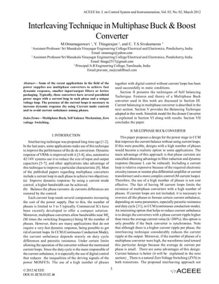 ACEEE Int. J. on Control System and Instrumentation, Vol. 03, No. 02, March 2012



   Interleaving Technique in Multiphase Buck & Boost
                       Converter
                            M.Omamageswari 1, Y. Thiagarajan 2, and C. T.S.Sivakumaran 3
      1
       Assistant Professor/ Sri Manakula Vinayagar Engineering College/Electrical and Electronics, Pondicherry, India
                                                Email: omamagi@yahoo.com
      2
        Assistant Professor/Sri Manakula Vinayagar Engineering College/Electrical and Electronics, Pondicherry, India
                                                Email: thiagu2517@gmail.com
                                   3
                                     Principal/A.R Engineering College, Tamilnadu, India
                                             Email:praveen_tss@rediffmail.com


Abstract— Some of the recent applications in the field of the            together with digital control without current loops has been
power supplies use multiphase converters to achieve fast                 used successfully in static conditions.
dynamic response, smaller input/output filters or better                     Section II presents the techniques of Self balancing
packaging. Typically, these converters have several paralleled
                                                                         Technique. Features and theory of a Multiphase Buck
power stages with a current loop in each phase and a unique
voltage loop. The presence of the current loops is necessary to
                                                                         converter used in this work are discussed in Section III.
increase dynamic response (by using Current mode control)                Current balancing in multiphase converter is described in the
and to avoid current unbalance among phases.                             next section. Section V provides the Balancing Technique
                                                                         adopted in this work. Simulink model for the chosen Converter
IndexTerms—Multiphase Buck, Self balance Mechanism, Zero                 is explained in Section VI along with results. Section VII
voltage Switching.                                                       concludes the paper.

                                                                                     II. MULTIPHASE BUCK CONVERTER
                      I. INTRODUCTION
                                                                             This paper proposes a design for the power stage in CCM
    Interleaving technique was proposed long time ago [1-2].             that improves the current balance without using current loops.
In the last years, some applications make use of this technique          If this were possible, designs with a high number of phases
to improve the performance of the dc-dc conversion. Dynamic              would become a realistic option in some applications. The
response of VRMs is improved with it [3-4]; also, automotive             main advantage of this approach is that phase currents are
42/14V systems use it to reduce the size of input and output             cancelled obtaining advantage in filter reduction and dynamic
capacitors [5-7]; and other applications take advantage of               response (because L can be reduced). Including a current
this technique to improve a particular characteristic [8]. Most          loop is relative expensive because of the required electronic
of the published papers regarding multiphase converters                  circuitry (sensor or resistor plus differential amplifier or current
include a current loop in each phase to achieve two objectives:          transformer) and a more complex control (M current loops).
(a) Improve dynamic response: by using a current mode                    Therefore, the use of a high number of phases is not cost
control, a higher bandwidth can be achieved.                             effective. The fact of having M current loops limits the
(b) Balance the phase currents: dc currents differences are              existence of multiphase converters with a high number of
restored by the control.                                                 phases. If current loops are not included, it is necessary to
    Each current loop needs several components increasing                oversize all the phases to foresee certain current unbalance,
the cost of the power supply. Due to this, the number of                 depending on some parameters, especially parasitic resistance
phases is limited to 3 to 5 typically. Commercial ICs have               and duty cycle [11], in CCM (continuous conduction mode).
been recently developed to offer a compact solution.                     An interesting option that helps to reduce current unbalance
Moreover, multiphase converters allow bandwidths near MfS                is to design the converters with a phase current ripple higher
(M times the switching frequency) being M the number of                  than twice the average current value (k>200%), this option is
phases. However, there are many applications that do not                 only possible if the buck converter is synchronous. Note
require a very fast dynamic response, being possible to get              that although there is a higher current ripple per phase, the
rid of current loops. In CCM (Continuous Conduction Mode),               interleaving technique considerably reduces the current
the current unbalance depends mainly on duty cycle                       ripple at the output. Moreover, if the number of phases of a
differences and parasitic resistance. Under certain limits               multiphase converter were high, the waveforms tend toward
allowing the operation of the converter without the mentioned            this particular design because the average dc current per
current loops. Since the duty cycle is the main responsible of           phase is small. There are some advantages of this design:
the current unbalance, it is especially the use of digital control       Current balance is better (it will be explained in the next
that reduces the inequalities of the driving signals of the              section) _ There is a natural Zero Voltage Switching (ZVS) in
power MOSFETs. The use of a high number of phases                        both transitions. The proposed interleaving approach not

© 2012 ACEEE                                                         5
DOI: 01.IJCSI.03.02. 48
 