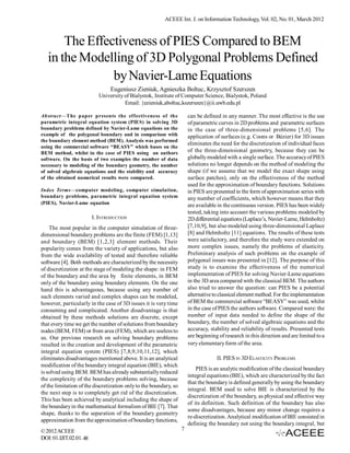 ACEEE Int. J. on Information Technology, Vol. 02, No. 01, March 2012



       The Effectiveness of PIES Compared to BEM
   in the Modelling of 3D Polygonal Problems Defined
                by Navier-Lame Equations
                                Eugeniusz Zieniuk, Agnieszka Boltuc, Krzysztof Szerszen
                           University of Bialystok, Institute of Computer Science, Bialystok, Poland
                                      Email: {ezieniuk,aboltuc,kszerszen}@ii.uwb.edu.pl

Abstract—The paper presents the effectiveness of the                   can be defined in any manner. The most effective is the use
parametric integral equation system (PIES) in solving 3D               of parametric curves in 2D problems and parametric surfaces
boundary problems defined by Navier-Lame equations on the              in the case of three-dimensional problems [5,6]. The
example of the polygonal boundary and in comparison with               application of surfaces (e.g. Coons or Bézier) for 3D issues
the boundary element method (BEM). Analysis was performed
                                                                       eliminates the need for the discretization of individual faces
using the commercial software “BEASY” which bases on the
BEM method, whilst in the case of PIES using an authors                of the three-dimensional geometry, because they can be
software. On the basis of two examples the number of data              globally modeled with a single surface. The accuracy of PIES
necessary to modeling of the boundary geometry, the number             solutions no longer depends on the method of modeling the
of solved algebraic equations and the stability and accuracy           shape (if we assume that we model the exact shape using
of the obtained numerical results were compared.                       surface patches), only on the effectiveness of the method
                                                                       used for the approximation of boundary functions. Solutions
Index Terms—computer modeling, computer simulation,                    in PIES are presented in the form of approximation series with
boundary problems, parametric integral equation system                 any number of coefficients, which however means that they
(PIES), Navier-Lame equation                                           are available in the continuous version. PIES has been widely
                                                                       tested, taking into account the various problems modeled by
                         I. INTRODUCTION                               2D differential equations (Laplace’s, Navier-Lame, Helmholtz)
    The most popular in the computer simulation of three-              [7,10,9], but also modeled using three-dimensional Laplace
dimensional boundary problems are the finite (FEM) [1,13]              [8] and Helmholtz [11] equations. The results of these tests
and boundary (BEM) [1,2,3] element methods. Their                      were satisfactory, and therefore the study were extended on
popularity comes from the variety of applications, but also            more complex issues, namely the problems of elasticity.
from the wide availability of tested and therefore reliable            Preliminary analysis of such problems on the example of
software [4]. Both methods are characterized by the necessity          polygonal issues was presented in [12]. The purpose of this
of discretization at the stage of modeling the shape: in FEM           study is to examine the effectiveness of the numerical
of the boundary and the area by finite elements, in BEM                implementation of PIES for solving Navier-Lame equations
only of the boundary using boundary elements. On the one               in the 3D area compared with the classical BEM. The authors
hand this is advantageous, because using any number of                 also tried to answer the question: can PIES be a potential
such elements varied and complex shapes can be modeled,                alternative to classical element method. For the implementation
however, particularly in the case of 3D issues it is very time         of BEM the commercial software “BEASY” was used, whilst
consuming and complicated. Another disadvantage is that                in the case of PIES the authors software. Compared were: the
obtained by these methods solutions are discrete, except               number of input data needed to define the shape of the
that every time we get the number of solutions from boundary           boundary, the number of solved algebraic equations and the
nodes (BEM, FEM) or from area (FEM), which are useless to              accuracy, stability and reliability of results. Presented tests
us. Our previous research on solving boundary problems                 are beginning of research in this direction and are limited to a
resulted in the creation and development of the parametric             very elementary form of the area.
integral equation system (PIES) [7,8,9,10,11,12], which
eliminates disadvantages mentioned above. It is an analytical                       II. PIES IN 3D ELASTICITY PROBLEMS
modification of the boundary integral equation (BIE), which
                                                                           PIES is an analytic modification of the classical boundary
is solved using BEM. BEM has already substantially reduced
                                                                       integral equations (BIE), which are characterized by the fact
the complexity of the boundary problems solving, because
                                                                       that the boundary is defined generally by using the boundary
of the limitation of the discretization only to the boundary, so
                                                                       integral. BEM used to solve BIE is characterized by the
the next step is to completely get rid of the discretization.
                                                                       discretization of the boundary, as physical and effective way
This has been achieved by analytical including the shape of
                                                                       of its definition. Such definition of the boundary has also
the boundary in the mathematical formalism of BIE [7]. That
                                                                       some disadvantages, because any minor change requires a
shape, thanks to the separation of the boundary geometry
                                                                       re-discretization. Analytical modification of BIE consisted in
approximation from the approximation of boundary functions,
                                                                       defining the boundary not using the boundary integral, but
© 2012 ACEEE                                                       7
DOI: 01.IJIT.02.01. 48
 