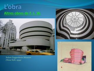Solom Guggenheim Museum
(Nova York. 1959)
 
