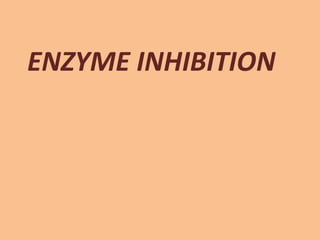 ENZYME INHIBITION
 
