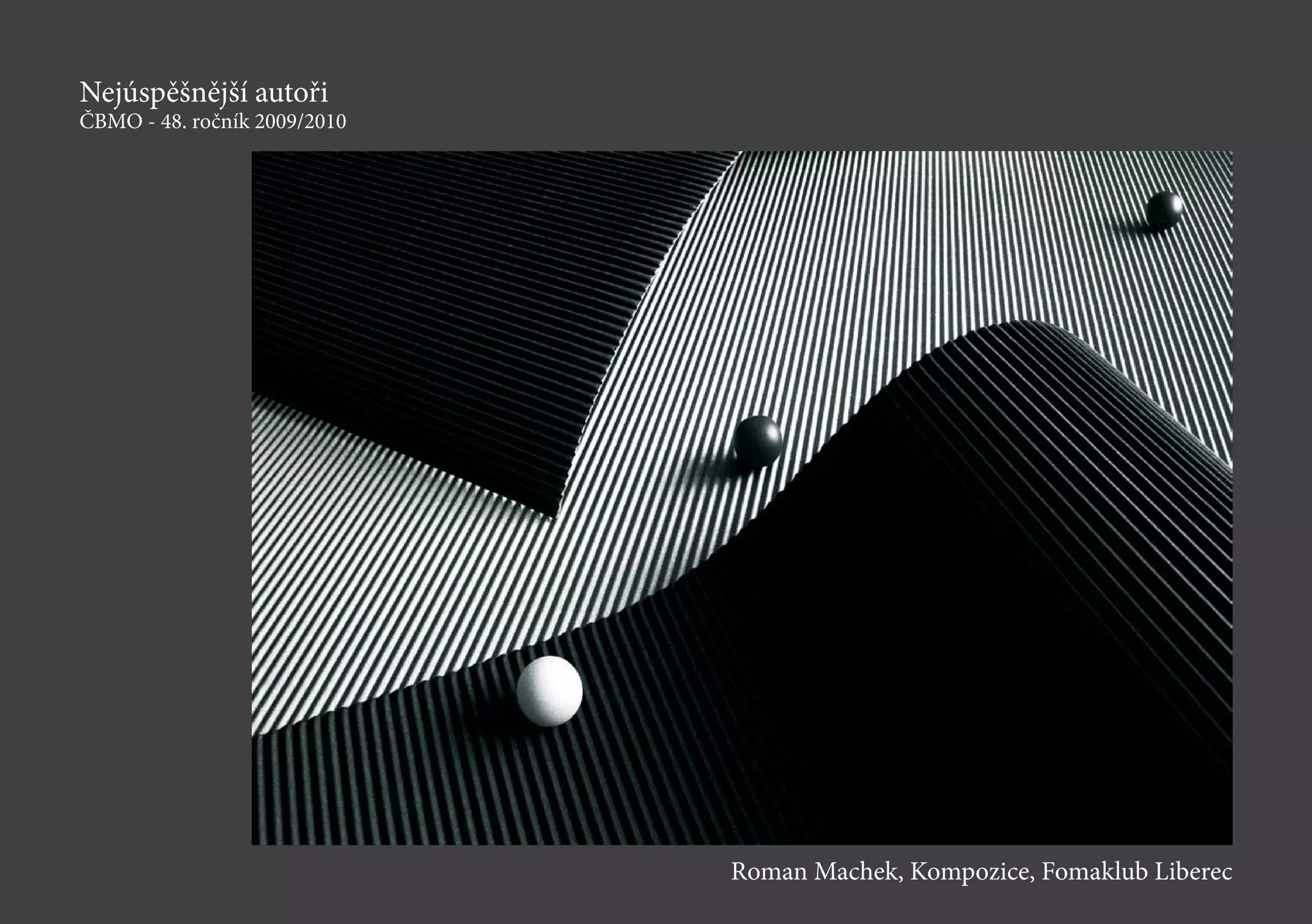 Nejúspěšnější autoři
ČBMO - 48. ročník 2009/2010
Roman Machek, Kompozice, Fomaklub Liberec
 