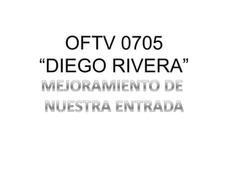 OFTV 0705
“DIEGO RIVERA”
 