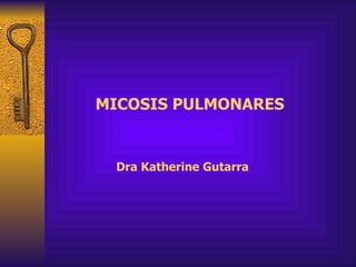 MICOSIS PULMONARES Dra Katherine Gutarra 