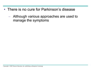 There is no cure for Parkinson’s disease Although various approaches are used to manage the symptoms 