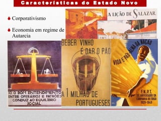  Corporativismo
 Economia em regime de
Autarcia
 