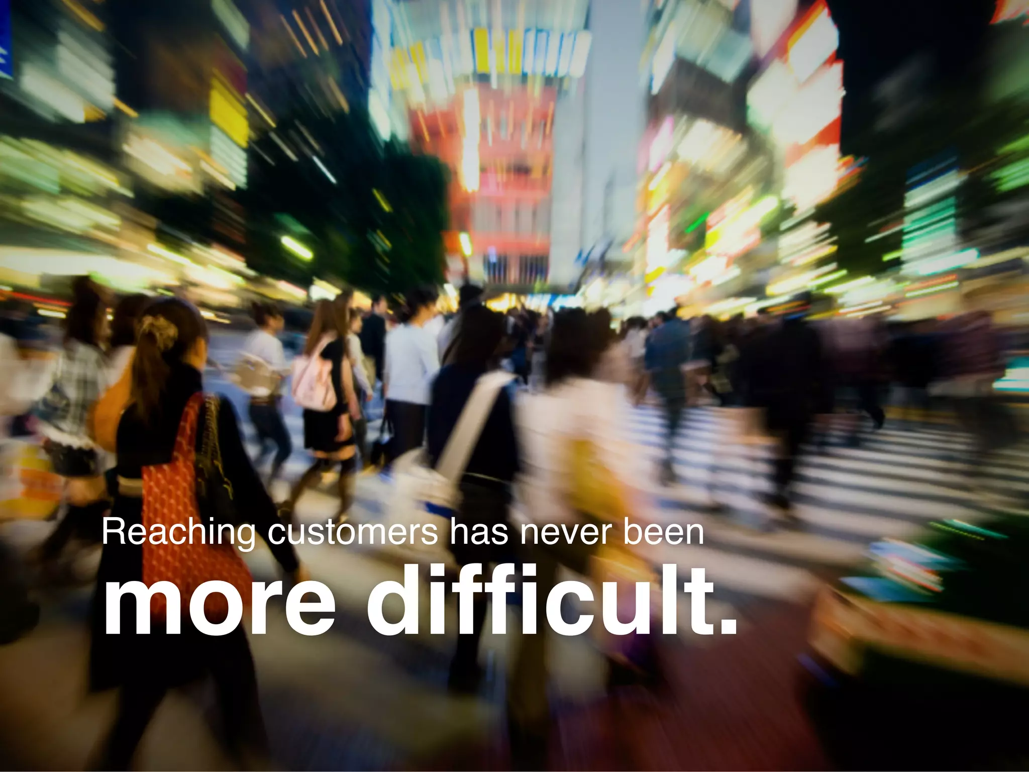 Reaching customers has never been!

                  more difﬁcult.!
C A R PAT H I A . C O M                                TH IN K P Y X L.C OM
 