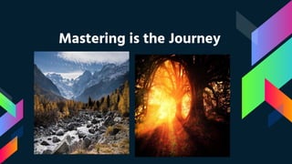 Mastering is the Journey
 
