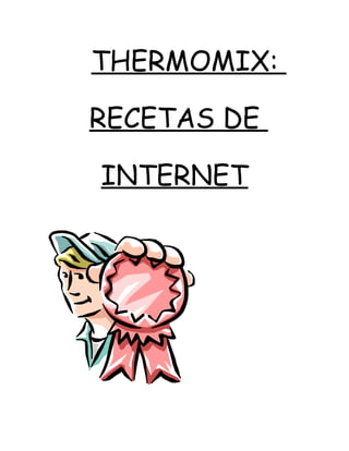 THERMOMIX:
RECETAS DE
INTERNET
 