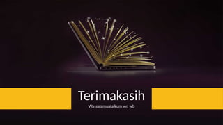 Terimakasih
Wassalamualaikum wr. wb
 