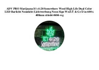 ADV PRO Marijuana It's 4:20 Somewhere Weed High Life Dual Color
LED Barlicht Neonlicht Lichtwerbung Neon Sign WeiÃŸ & GrÃ¼n 600 x
400mm st6s64-0404-wg
 