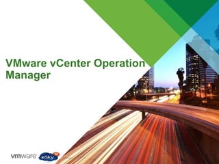 VMware vCenter Operation
Manager
 
