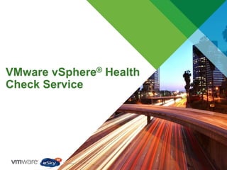 VMware vSphere® Health
Check Service
 