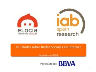 III Estudio sobre Redes Sociales en Internet Noviembre de 2011 Patrocinado por: 
