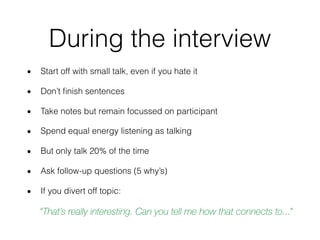 During the interview
• Start off with small talk, even if you hate it
• Don’t ﬁnish sentences
• Take notes but remain focu...