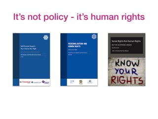 It’s not policy - it’s human rights
 