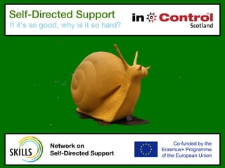 Self-Directed Support
If it's so good, why is it so hard?
SKILLS
Network on  
Self-Directed Support
 