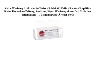 Keine Werbung Aufkleber in Weiss - Schild â€“ Folie - Sticker (Stop Bitte
Keine Kostenlose Zeitung, Reklame, Flyer, Werbung einwerfen) fÃ¼r den
Briefkasten + 1 VisitenkartenstÃ¤nder (400)
 
