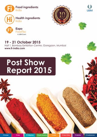 19 - 21 October 2015
Hall 1, Bombay Exhibition Centre, Goregaon, Mumbai
www.fi-india.com
Post Show
Report 2015
 