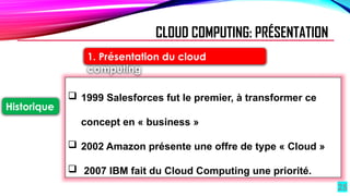25
 1999 Salesforces fut le premier, à transformer ce
concept en « business »
 2002 Amazon présente une offre de type « Cloud »
 2007 IBM fait du Cloud Computing une priorité.
Historique
CLOUD COMPUTING: PRÉSENTATION
1. Présentation du cloud
computing
 