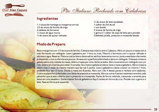 Chef Alex Caputo                             Pão Italiano Recheado com Calabresa
                   Ingredientes
                                                                                  ¾ de xícara de leite escaldado
                   1 ½ xícara de manteiga ou margarina com sal                    1 colher de chá de sal
                   1/3 de xícara de farinha de trigo                              1 ovo batido
                   2 tabletes de fermento                                         4 xícaras de farinha de trigo
                   ½ xícara de água morna                                         1 gema e 1 colher de sopa de leite para pincelar
                   ¼ de xícara de açúcar refinado                                 Calabresa picada, presunto e mussarela fatiada


                   Modo de Preparo
                   Bata a margarina com 1/3 de xícara de farinha. Coloque essa mistura entre 2 plástico. Abra um pouco a massa com a
                   mão formando um retângulo. Leve à geladeira por 1 hora ou mais. Misture o fermento com o açúcar refinado e
                   adicione a água. Reserve. Misture o sal ao leite e deixe esfriar até ficar levemente morno. Junte a esse leite o fermento
                   já dissolvido, o ovo e a farinha aos poucos. Amasse em superfície enfarinhada e abra um retângulo. Coloque a mistura
                   gelada sobre uma metade da massa, dobre a massa por cima, feche os lados. Abra novamente em retângulo com um
                   rolo. Dobre em 3 partes para obter 3 camadas. Se a mistura gelada amolecer, leve a massa a geladeira. Abra a massa e
                   dobre mais 2 vezes da mesma maneira que fez nas 3 partes. Leve à geladeira e deixe crescer no mínimo 1 hora,
                   podendo ficar até 12 horas. Divida a massa em 8 partes. Abra com rolo 4 dessas partes e recheie com calabresa.
                   Cubra os pãezinhos já fechados com fatias de presunto e mussarela. Abra as outras 4 partes restantes e envolva cada
                   pãozinho que já está coberto com o presunto e a mussarela. Feche de forma redonda, colocando a emenda para
                   baixo em uma assadeira. Deixe crescer fora da geladeira e faça 2 cortes em forma de cruz. Pincele com a gema e o
                   leite. Asse em forno pré-aquecido.




                                                                                                                                               28
 