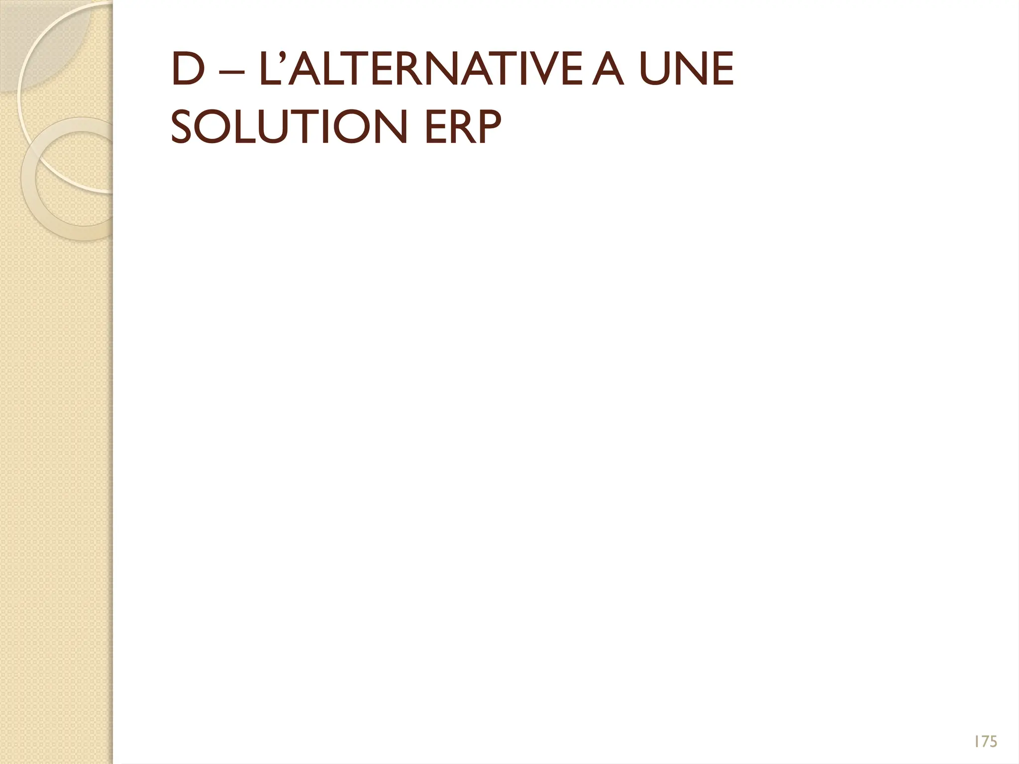 175
D – L’ALTERNATIVE A UNE
SOLUTION ERP
 