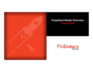 1
Propellant	Media	Overview		
January	2016	
 