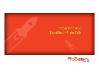 Programmatic
Benefits In Plain Talk
 