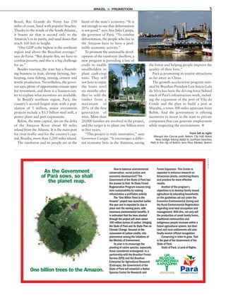 5
Brazil, Rio Grande do Norte has 250
miles of coast, lined with popular beaches.
Thanks to the winds of the South Atlantic,
it boasts air that is second only to the
Antarctic’s in its purity, and sand dunes that
reach 160 feet in height.
“Our GDP is the highest in the northeast
region and above the Brazilian average,”
says de Faria. “But despite this, we have to
combat poverty, and this is a big challenge
for us.”
Besides tourism, the state has a flourish-
ing business in fruit, shrimp farming, bee-
keeping, tuna fishing, mining, cement and
textile production. Nevertheless, the gover-
nor says, plenty of opportunities remain open
for investment, and there is a business cen-
ter to explain what incentives are available.
In Brazil’s northern region, Pará, the
country’s second-largest state with a pop-
ulation of 5 million, major investment
projects include a $3.5 billion steel mill, a
power plant and port expansions.
Belém, the state capital, sits on the delta
of the Amazon River about 80 miles
inland from the Atlantic. It is the main port
for river traffic and for the country’s cap-
ital, Brasilia, more than 1,200 miles inland.
The rainforest and its people are at the
heart of the state’s economy. “It is
not enough to say that deforestation
is not good,” says Ana Júlia Carepa,
the governor of Pará. “To combat
deforestation, the people who live in
the Amazon have to have a prof-
itable economic activity.”
To promote the sustainable devel-
opment of the rainforest dwellers, a
new program is providing a line of
credit to enable
smallholders to
plant cash-crop
trees. They will
not have to repay
the loans until
six months after
they’ve sold the
timber from a
maximum of
20% of the first
generation of
trees. More than
20,000 families are involved in the project,
and the target is to plant one billion trees
in five years.
“This project is truly innovative,” says
Governor Carepa. “It encourages a differ-
ent economy here in the Amazon, saving
the forest and helping people improve the
quality of their lives.”
Pará is promoting its tourist attractions
as far away as China.
The growth-acceleration program initi-
ated by Brazilian President Luiz Inácio Lula
da Silva has been the driving force behind
much of Pará’s infrastructure work, includ-
ing the expansion of the port of Vila do
Conde and the plan to build a port at
Marabá, a town 300 miles upstream from
Belém. And the government is offering
incentives to invest in the state to private
companies that can generate employment
while respecting the environment. O
From left to right:
Mangal das Garcas park, Belem; City hall, Natal;
New bridge linking Natal to northern beaches;
Park in the city of Belem; Vero Peso Market, Belem.
MedioImages/Corbis
PauloFridman/Corbis
BRAZIL = PROMOTION
 