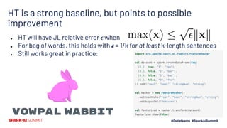 HT is a strong baseline, but points to possible
improvement
● HT will have JL relative error 𝝐 when
● For bag of words, this holds with 𝝐 = 1/k for at least k-length sentences
● Still works great in practice:
 