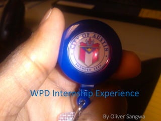 WPD Internship Experience
By Oliver Sangwa
 